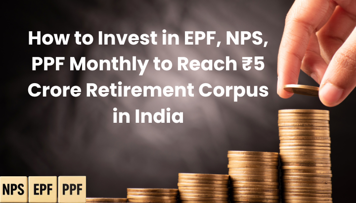 How to Invest in EPF NPS PPF Monthly to Reach ₹5 Crore
