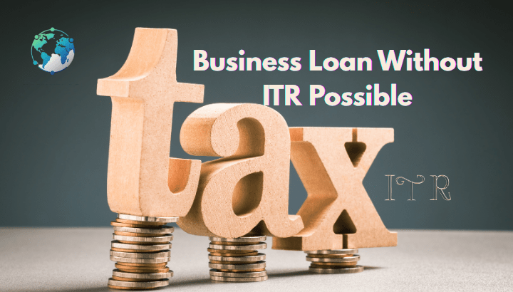 Business Loan Without ITR in 2025