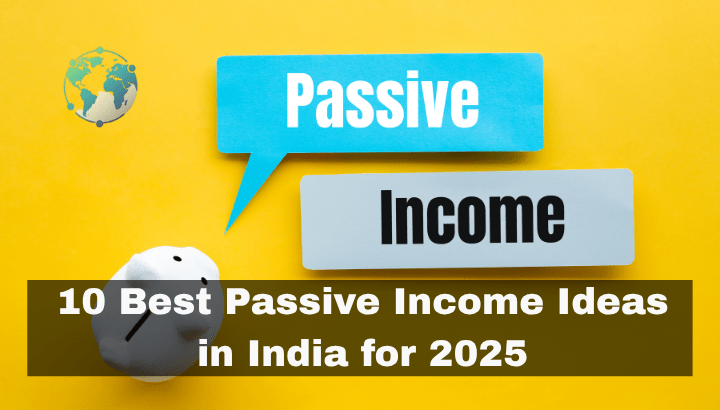 Top 10 Passive Income Ideas in India 2025