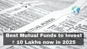 Best Mutual Funds to Invest ₹10 Lakh in 2025