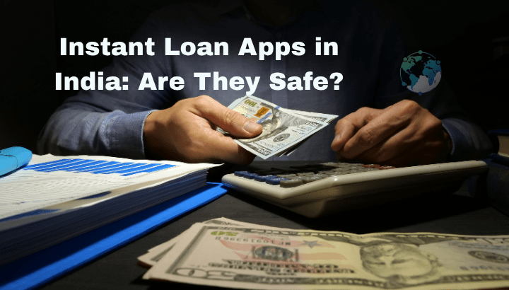 Are Instant Loan Apps in India Safe
