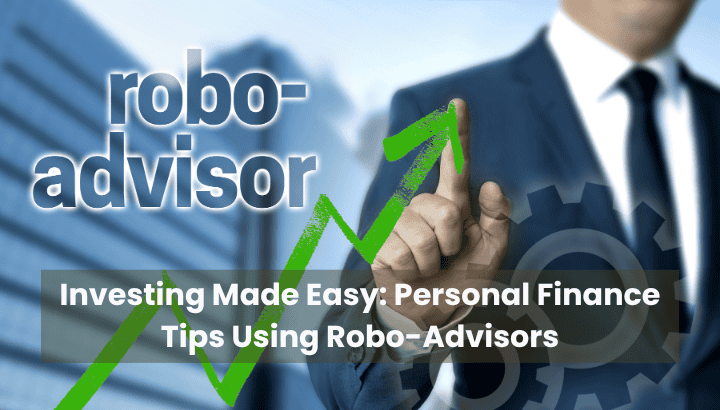 Investing Made Easy Personal Finance Tips Using Robo-Advisors