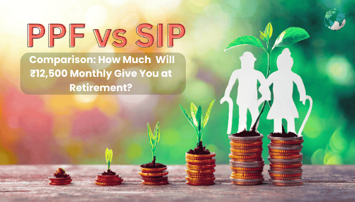 PPF vs SIP Comparison How Much Will 12500 Monthly Give You
