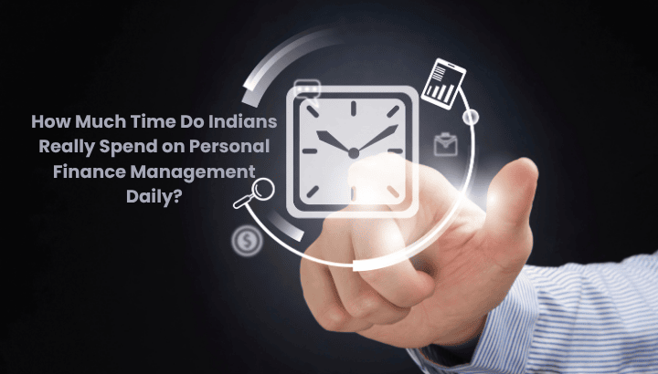 How Much Time Do Indians Spend on Personal Finance Management Daily