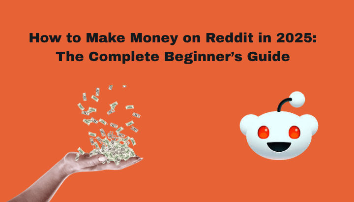 How to Make Money on Reddit in 2025 The Complete Beginner Guide