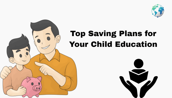 Top Saving Plans for Your Child Education
