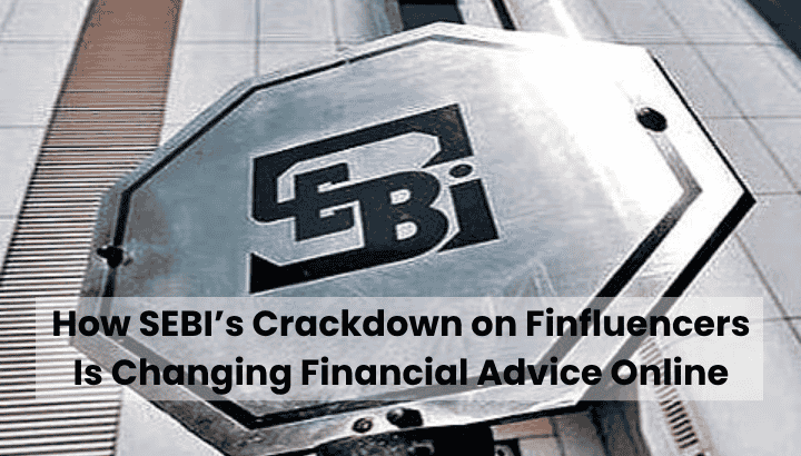 SEBI Crackdown on Finfluencers Impact on Personal Finance Advice in 2025