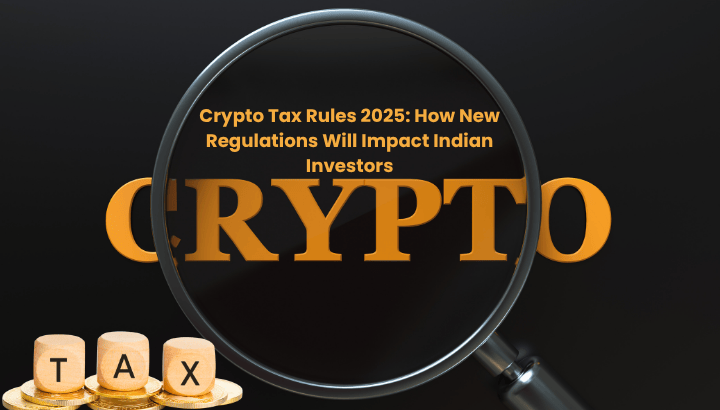 Crypto Tax Rules 2025 Impact on Indian Investors and Personal Finance