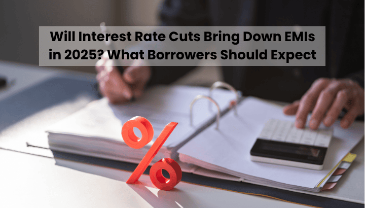 Will Interest Rate Cuts Bring Down EMIs in 2025