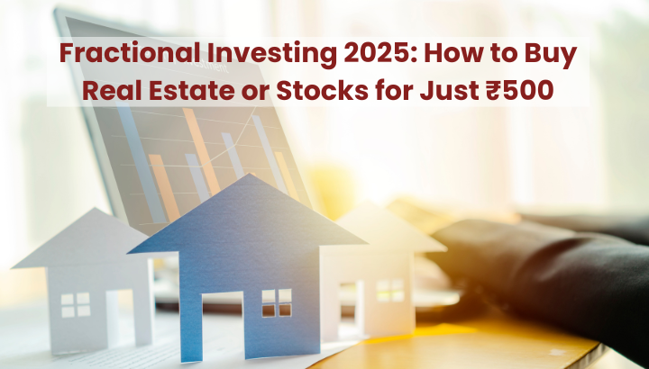 Fractional Investing 2025 How to Buy Real Estate or Stocks for Just ₹500