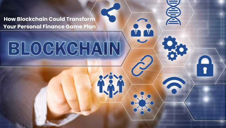 How Blockchain Could Transform Your Personal Finance Game Plan