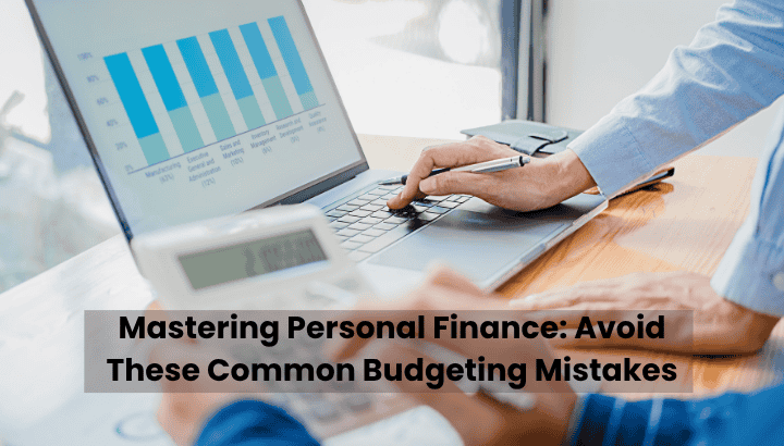 Mastering Personal Finance Avoid These Common Budgeting Mistakes