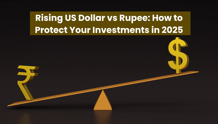 Rising US Dollar vs Rupee How to Protect Your Investments in 2025
