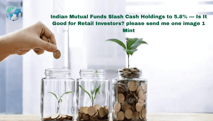 Indian Mutual Funds Slash Cash Holdings to 5.8%