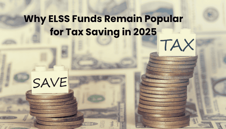 Why ELSS Funds Remain Popular for Tax Saving in 2025