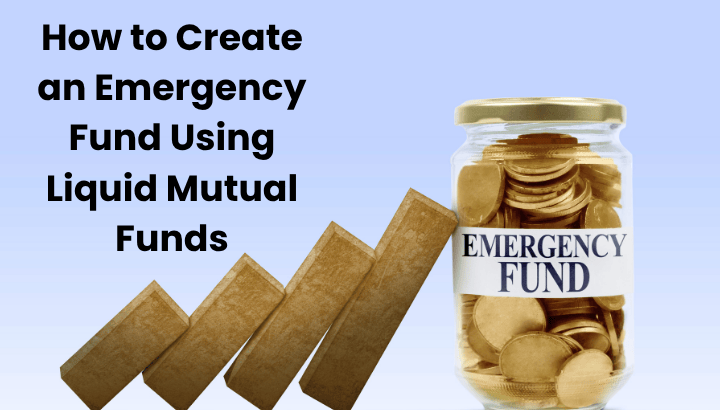 How to Create an Emergency Fund Using Liquid Mutual Funds