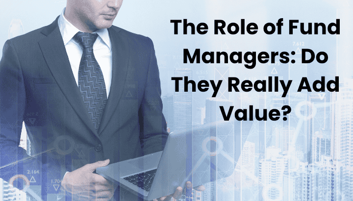 What is The Role of Fund Managers Do They Really Add Value