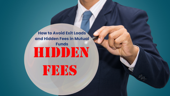 How to Avoid Exit Loads and Hidden Fees in Mutual Funds