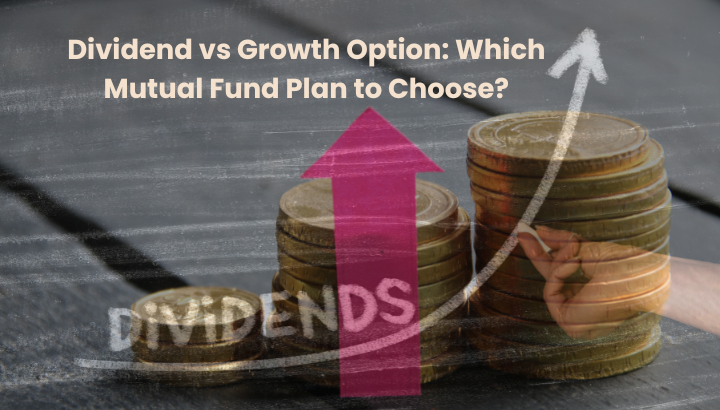 Dividend vs Growth Option Which Mutual Fund Plan to Choose India