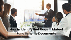 How to Identify Red Flags in Mutual Fund Scheme Documents