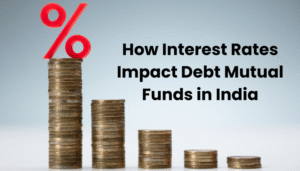How Interest Rates Impact Debt Mutual Funds in India